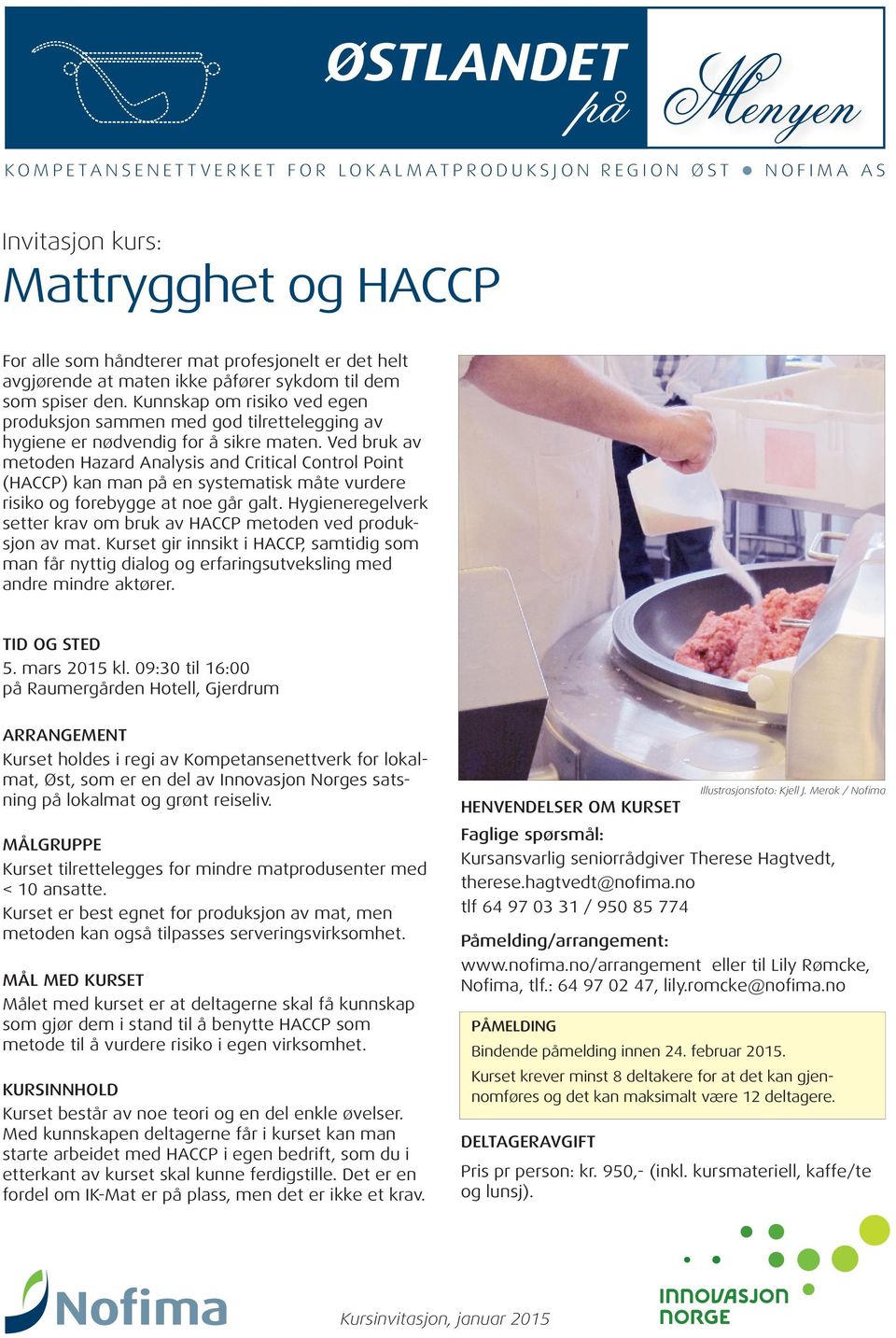 Ved bruk av metoden Hazard Analysis and Critical Control Point (HACCP) kan man en systematisk måte vurdere risiko og forebygge at noe går galt.