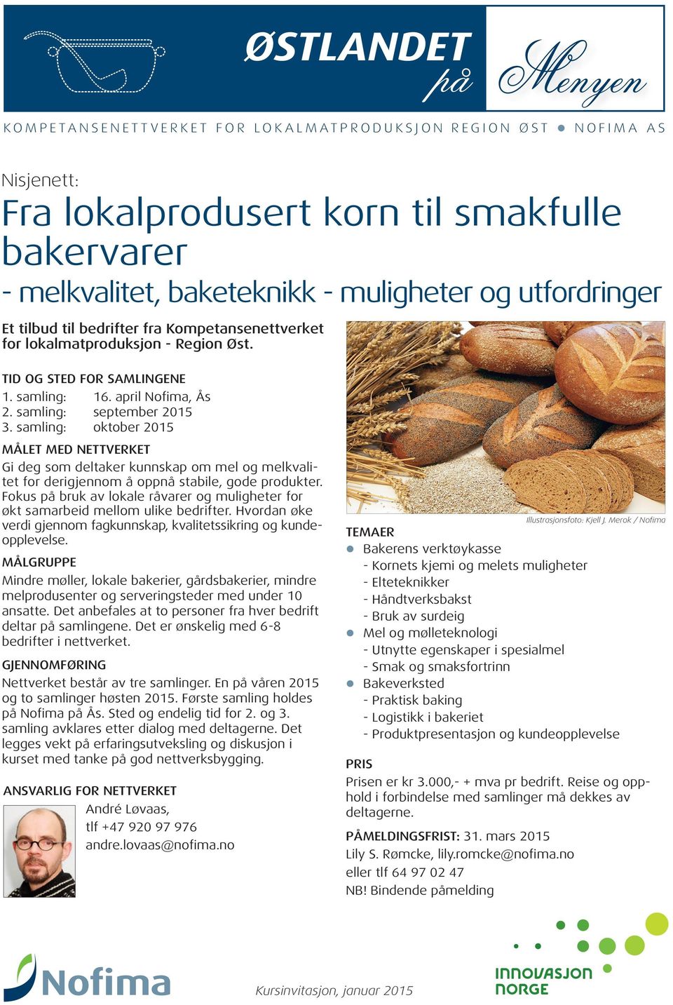 samling: september 2015 3. samling: oktober 2015 MÅLET MED NETTVERKET Gi deg som deltaker kunnskap om mel og melkvalitet for derigjennom å oppnå stabile, gode produkter.