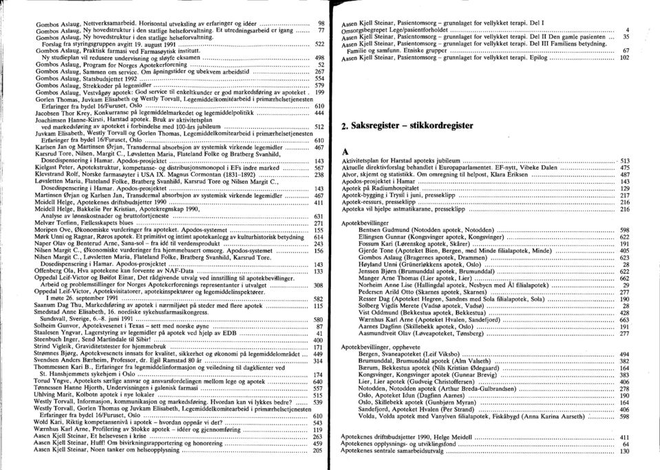 Ny studieplan vil redusere undervisning og sløyfe eksamen..................................................... 498 Gombos Aslaug, Program for Norges Apotekerforening.