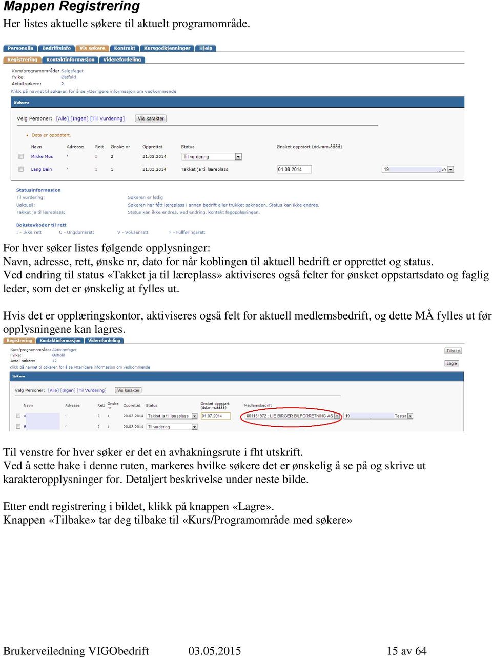 Ved endring til status «Takket ja til læreplass» aktiviseres også felter for ønsket oppstartsdato og faglig leder, som det er ønskelig at fylles ut.