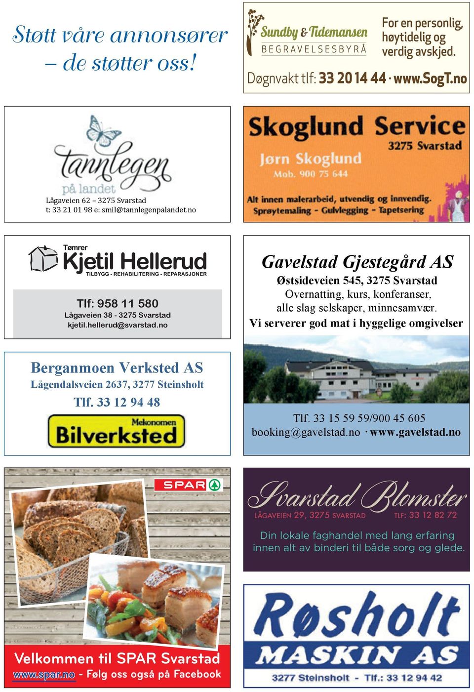 Vi serverer god mat i hyggelige omgivelser Berganmoen Verksted AS Lågendalsveien 2637, 3277 Steinsholt Tlf. 33 12 94 48 Tlf. 33 15 59 59/900 45 605 booking@gavelstad.