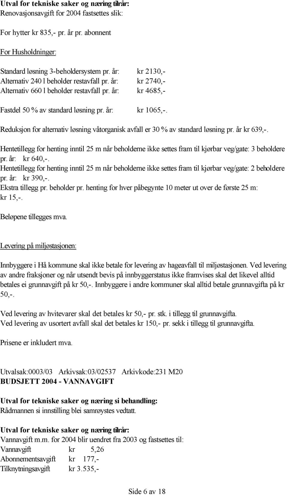 Reduksjon for alternativ løsning våtorganisk avfall er 30 % av standard løsning pr. år kr 639,-.