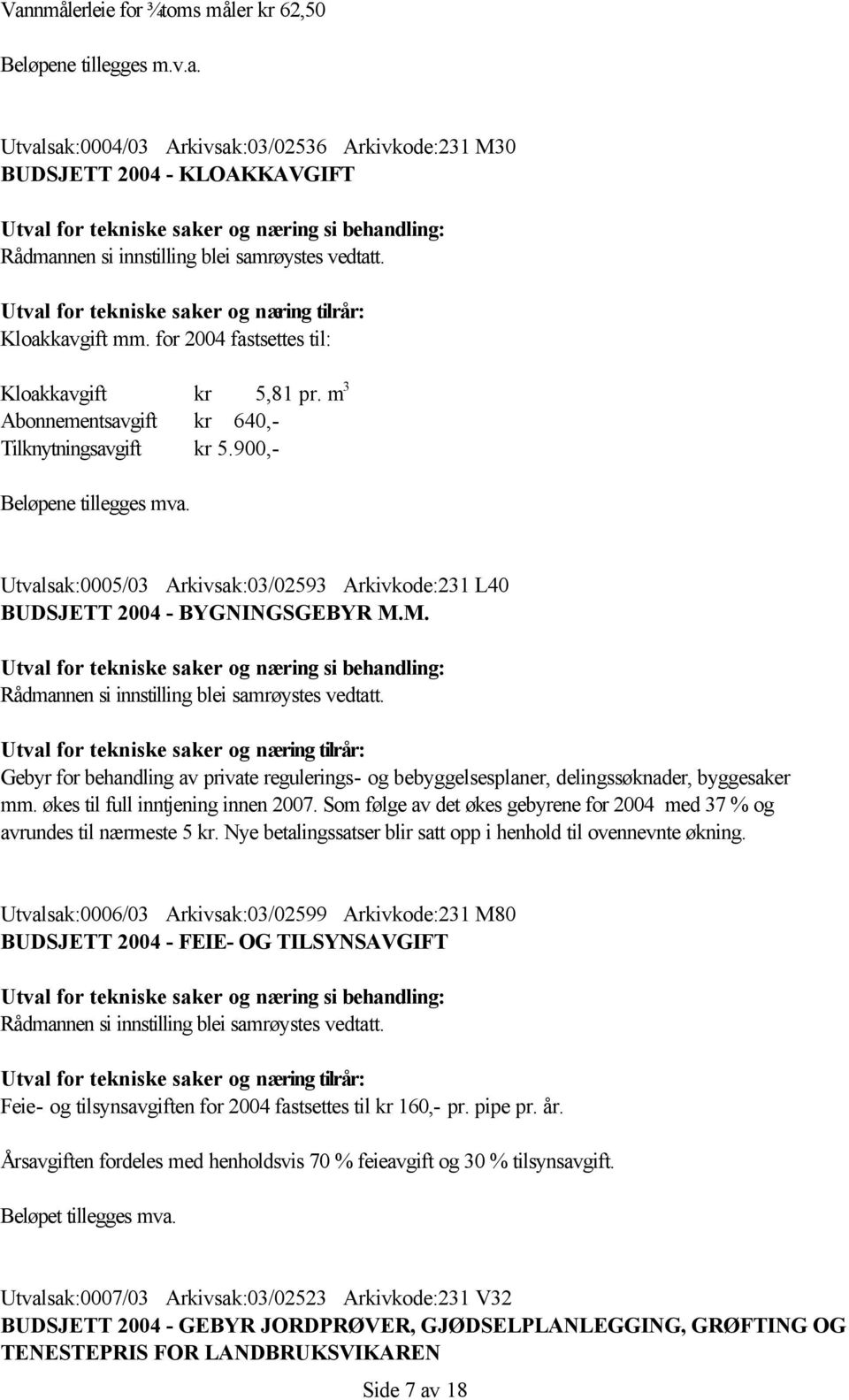 Utvalsak:0005/03 Arkivsak:03/02593 Arkivkode:231 L40 BUDSJETT 2004 - BYGNINGSGEBYR M.