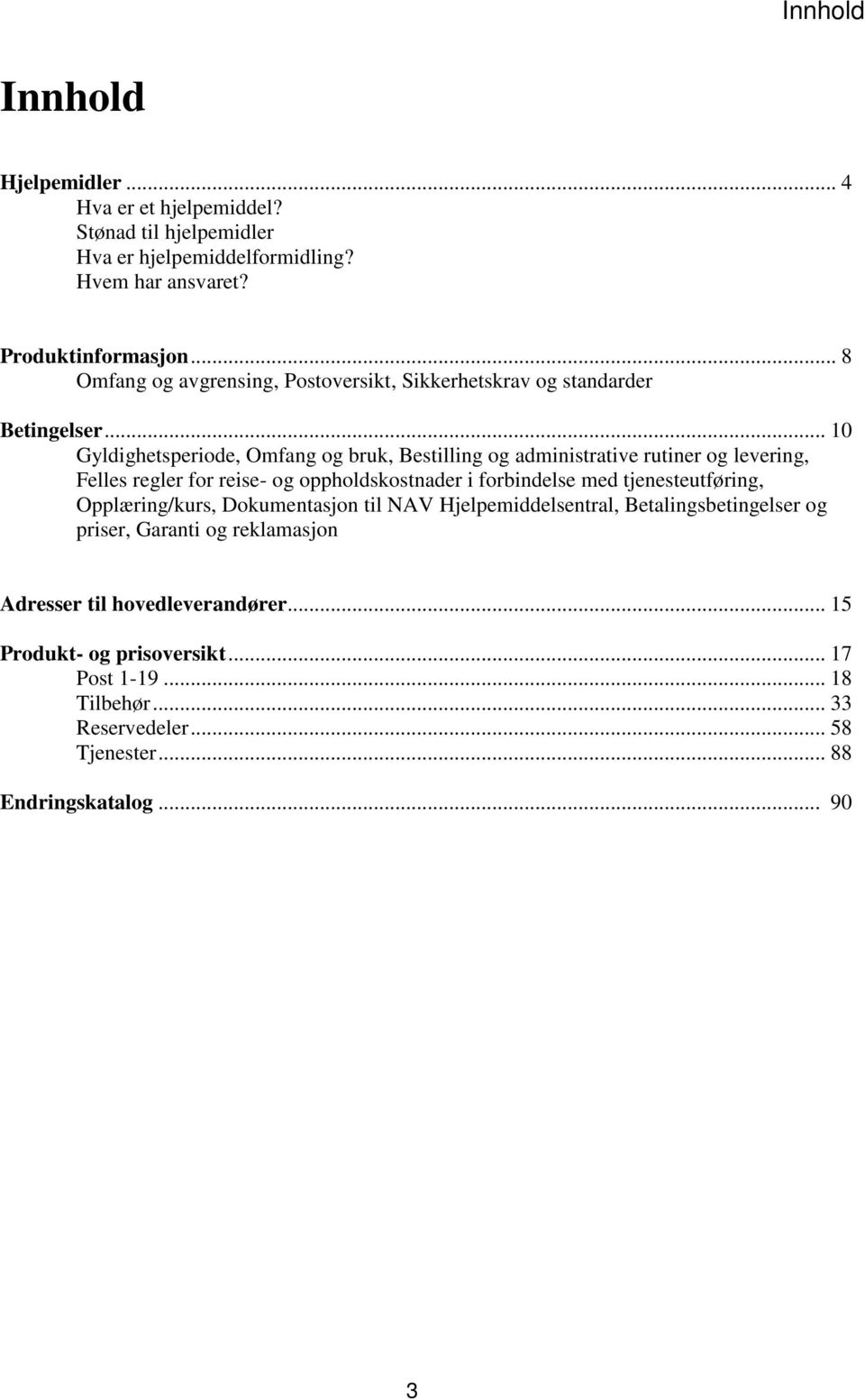 .. 10 Gyldighetsperiode, Omfang og bruk, Bestilling og administrative rutiner og levering, Felles regler for reise- og oppholdskostnader i forbindelse med