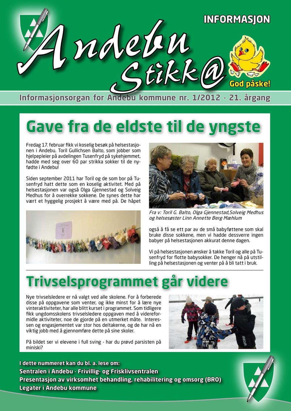Siden september 2011 har Toril og de som bor på Tusenfryd hatt dette som en koselig aktivitet. Med på helsestasjonen var også Olga Gjennestad og Solveig Medhus for å overrekke sokkene.