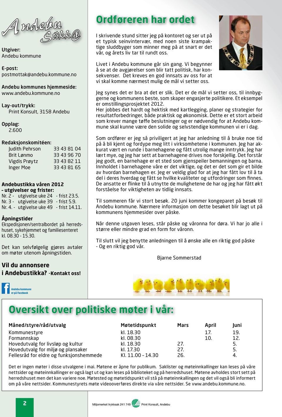 2 - utgivelse uke 24 - frist 23.5. Nr. 3 - utgivelse uke 39 - frist 5.9. Nr. 4. - utgivelse uke 49 - frist 14.11.