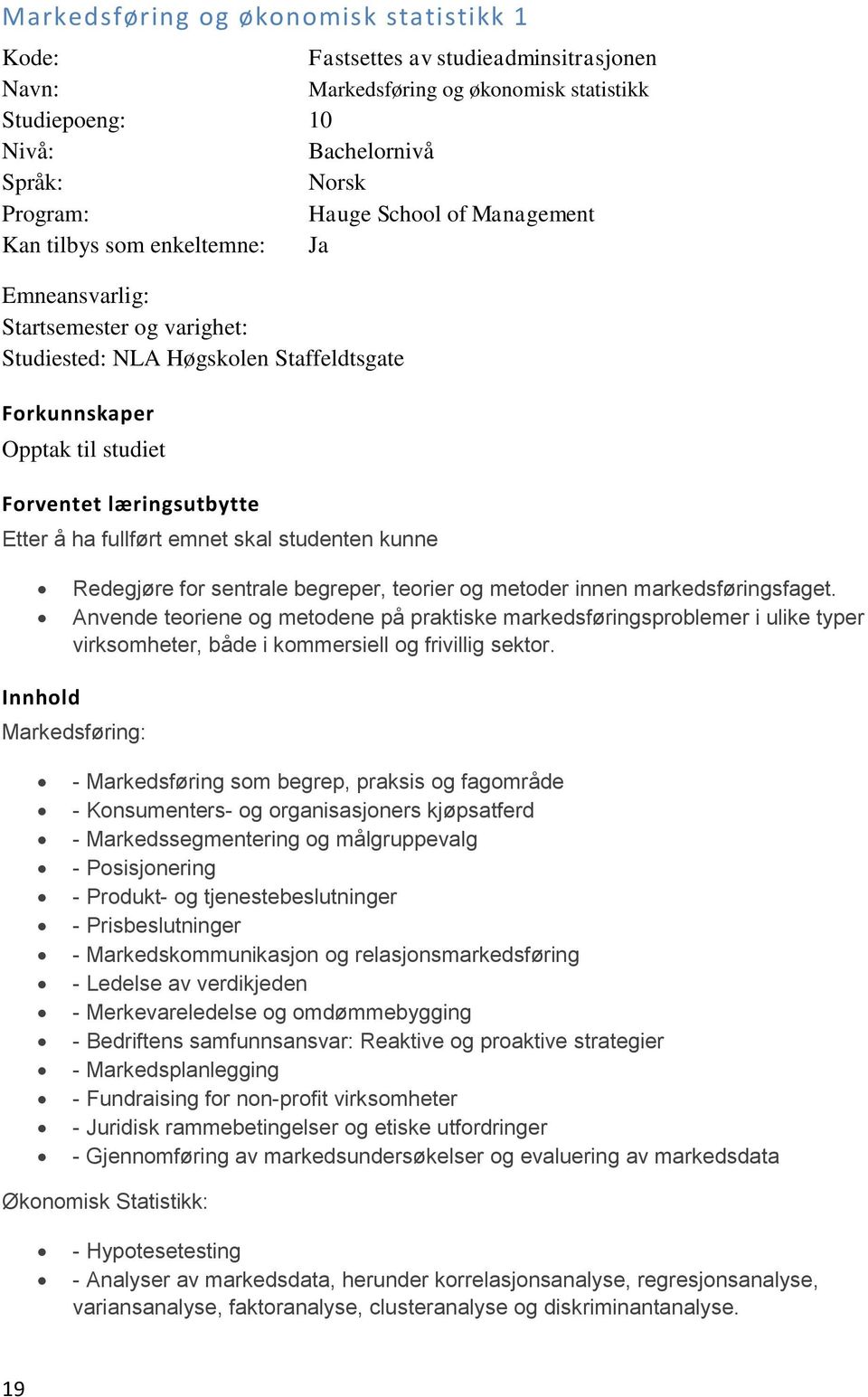 fullført emnet skal studenten kunne Redegjøre for sentrale begreper, teorier og metoder innen markedsføringsfaget.