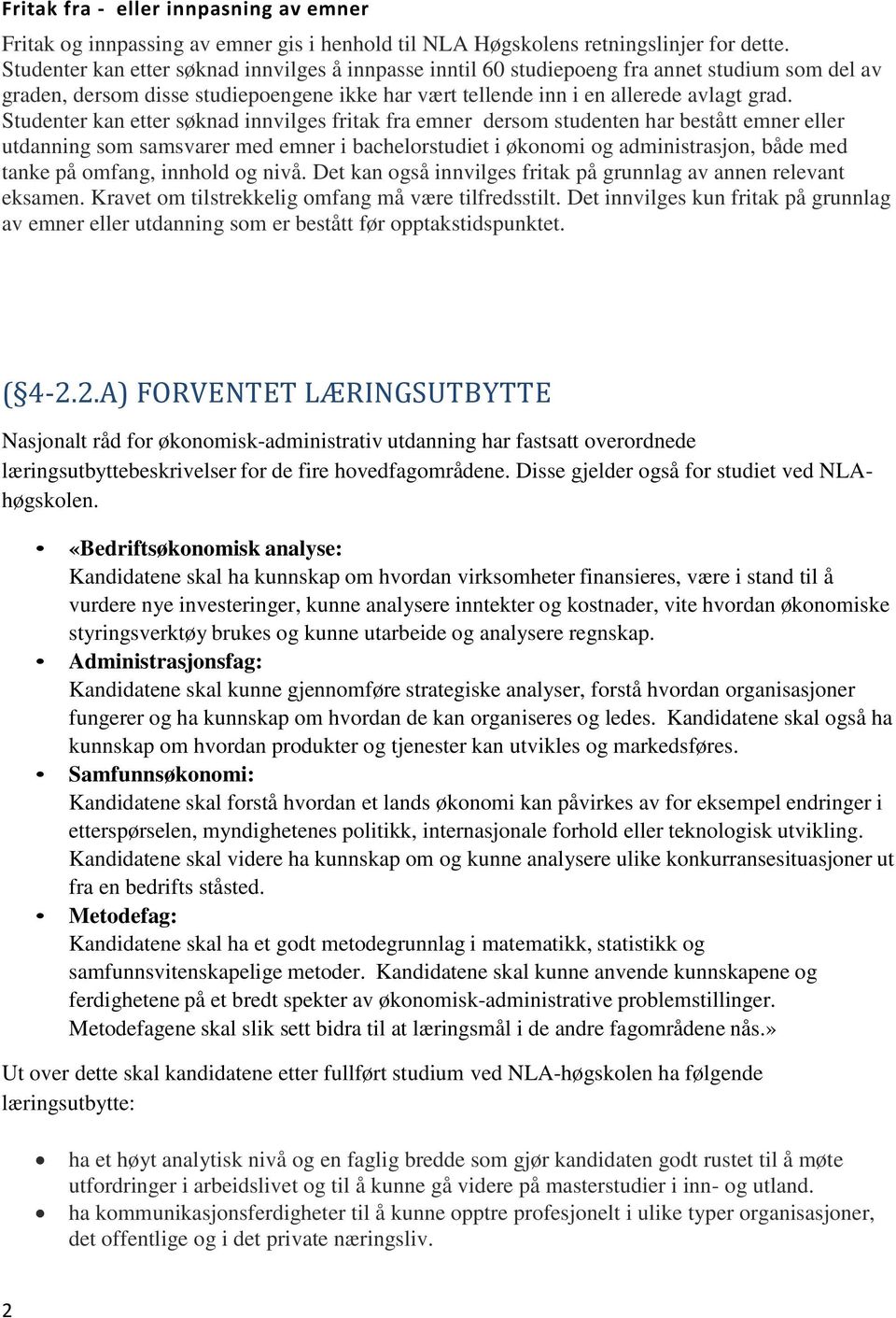 Studenter kan etter søknad innvilges fritak fra emner dersom studenten har bestått emner eller utdanning som samsvarer med emner i bachelorstudiet i økonomi og administrasjon, både med tanke på