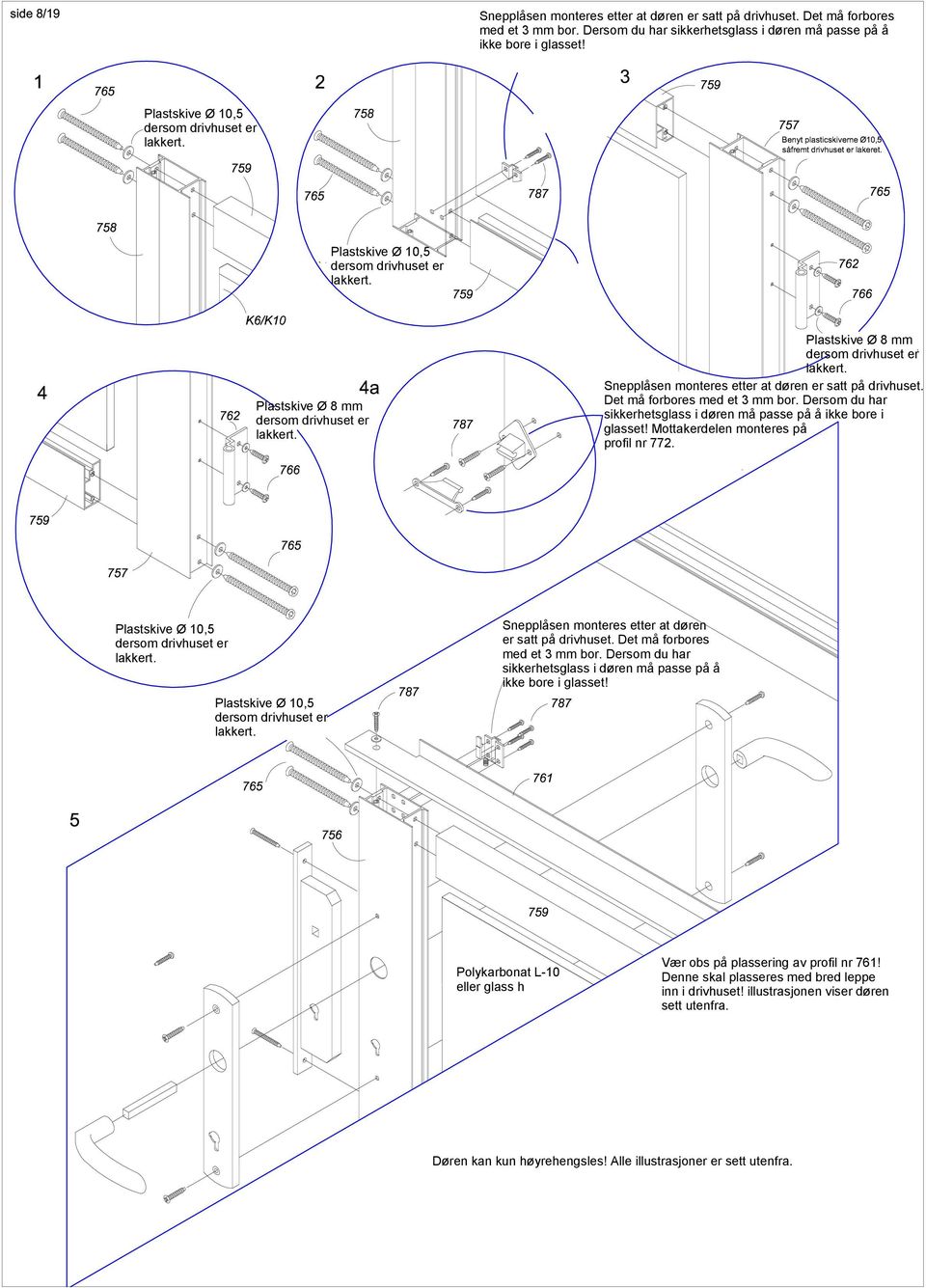 Plastskive Ø 8 mm Plastskive Ø 10,5  Plastskive Ø 10,5 Polykarbonat L-10 eller glass h Vær obs på plassering av profil nr 761! Denne skal plasseres med bred leppe inn i drivhuset!