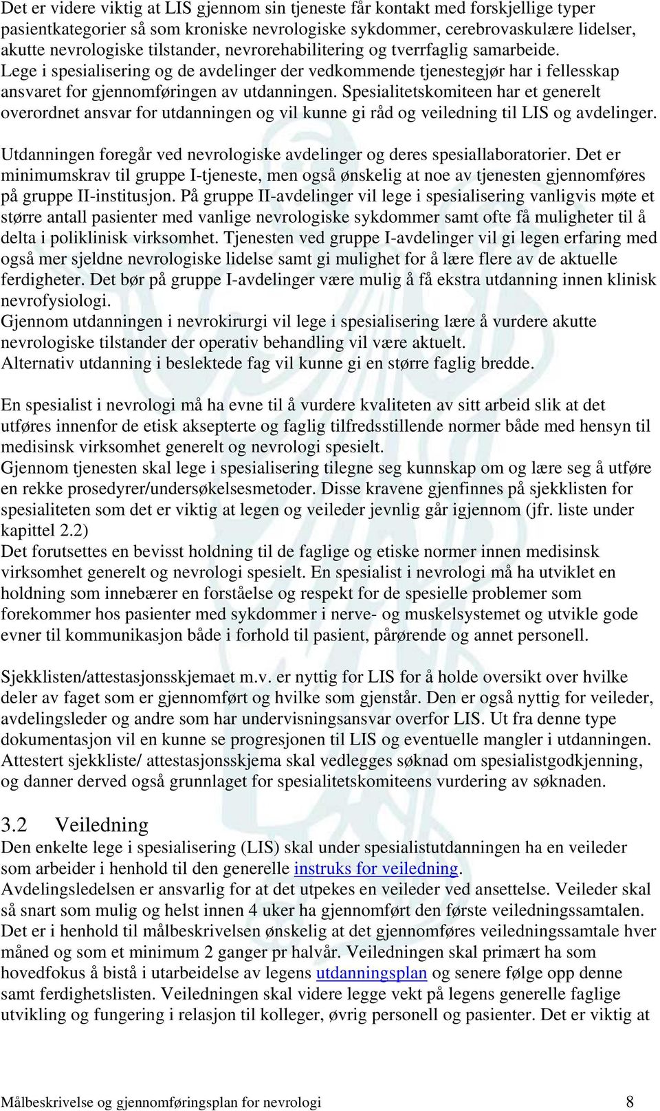 Spesialitetskomiteen har et generelt overordnet ansvar for utdanningen og vil kunne gi råd og veiledning til LIS og avdelinger.