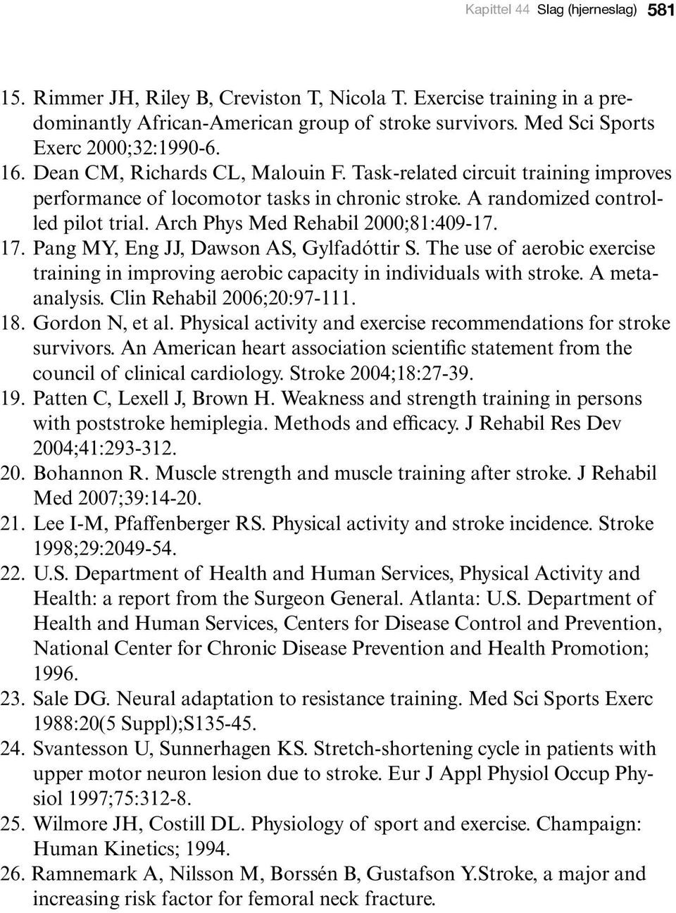 17. Pang MY, Eng JJ, Dawson AS, Gylfadóttir S. The use of aerobic exercise training in improving aerobic capacity in individuals with stroke. A metaanalysis. Clin Rehabil 2006;20:97-111. 18.