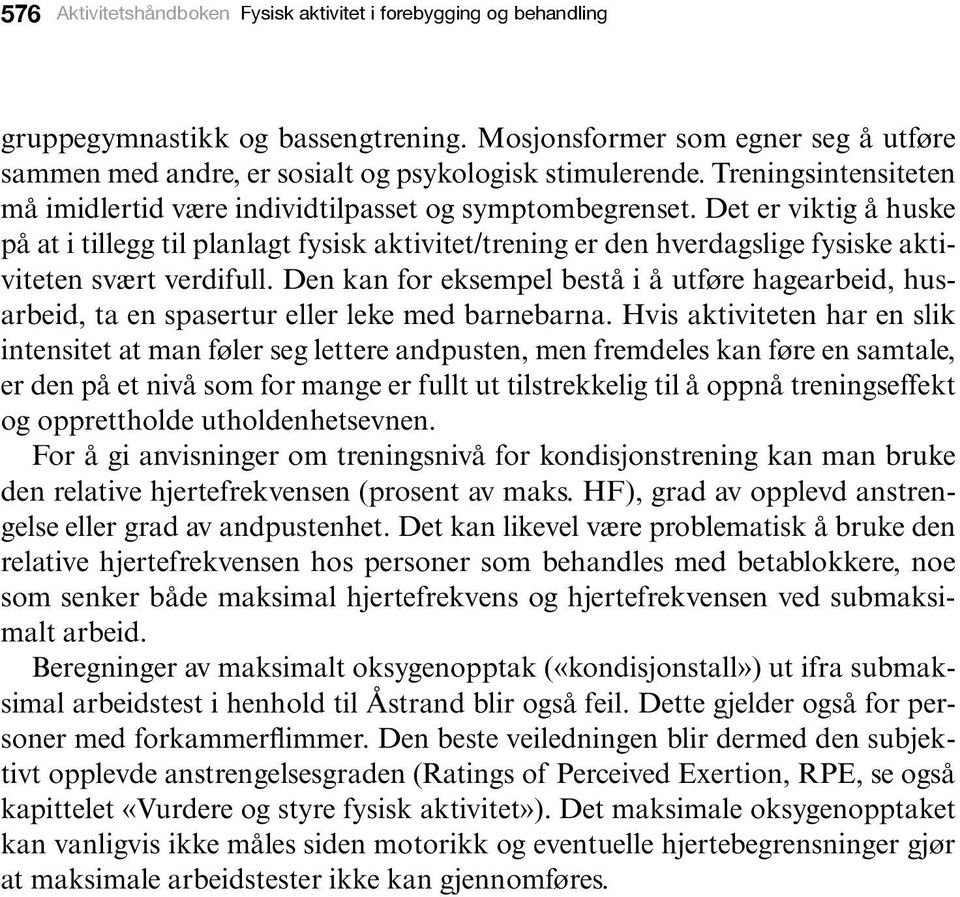 Det er viktig å huske på at i tillegg til planlagt fysisk aktivitet/trening er den hverdagslige fysiske aktiviteten svært verdifull.