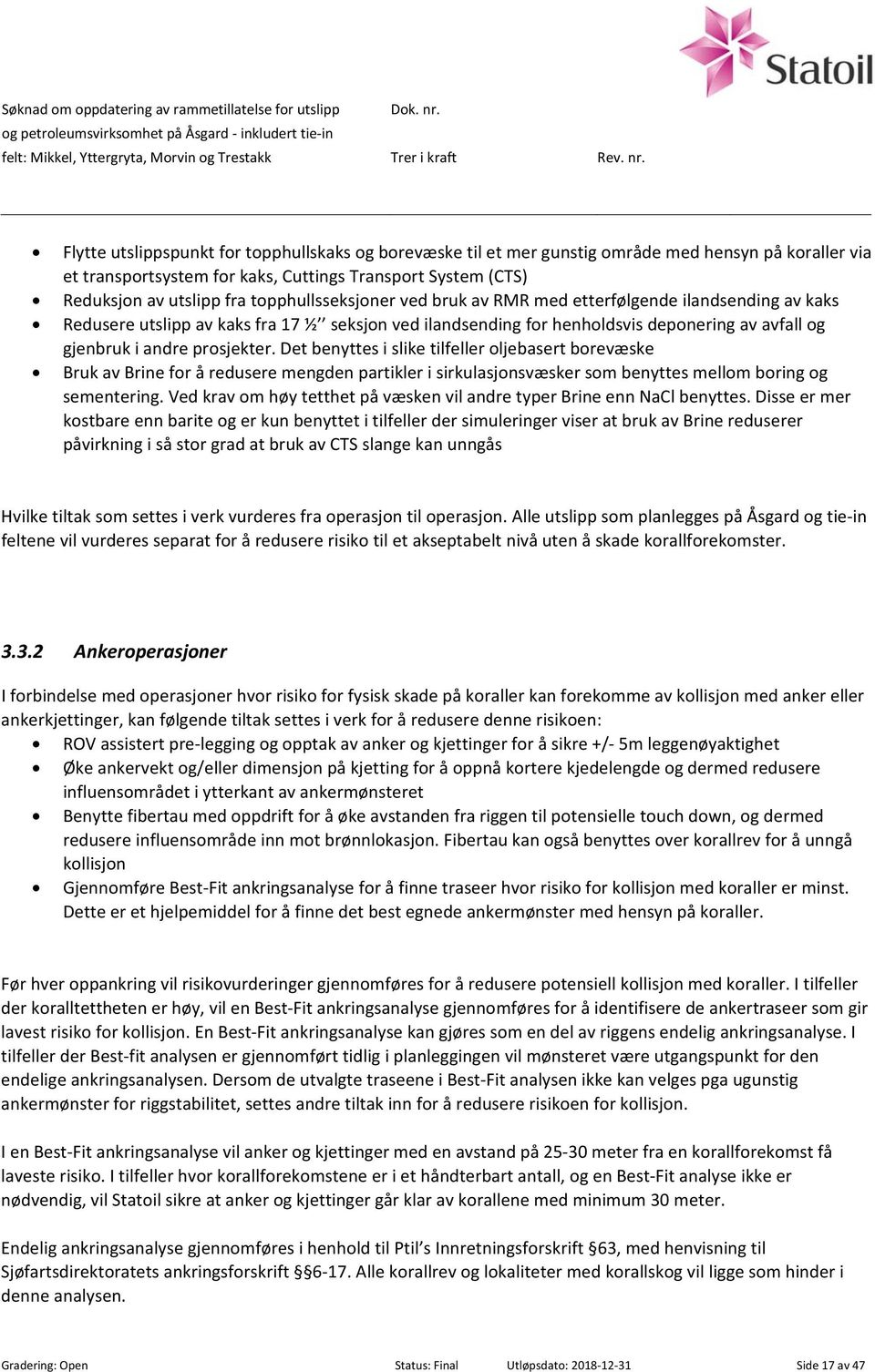 Flytte utslippspunkt for topphullskaks og borevæske til et mer gunstig område med hensyn på koraller via et transportsystem for kaks, Cuttings Transport System (CTS) Reduksjon av utslipp fra