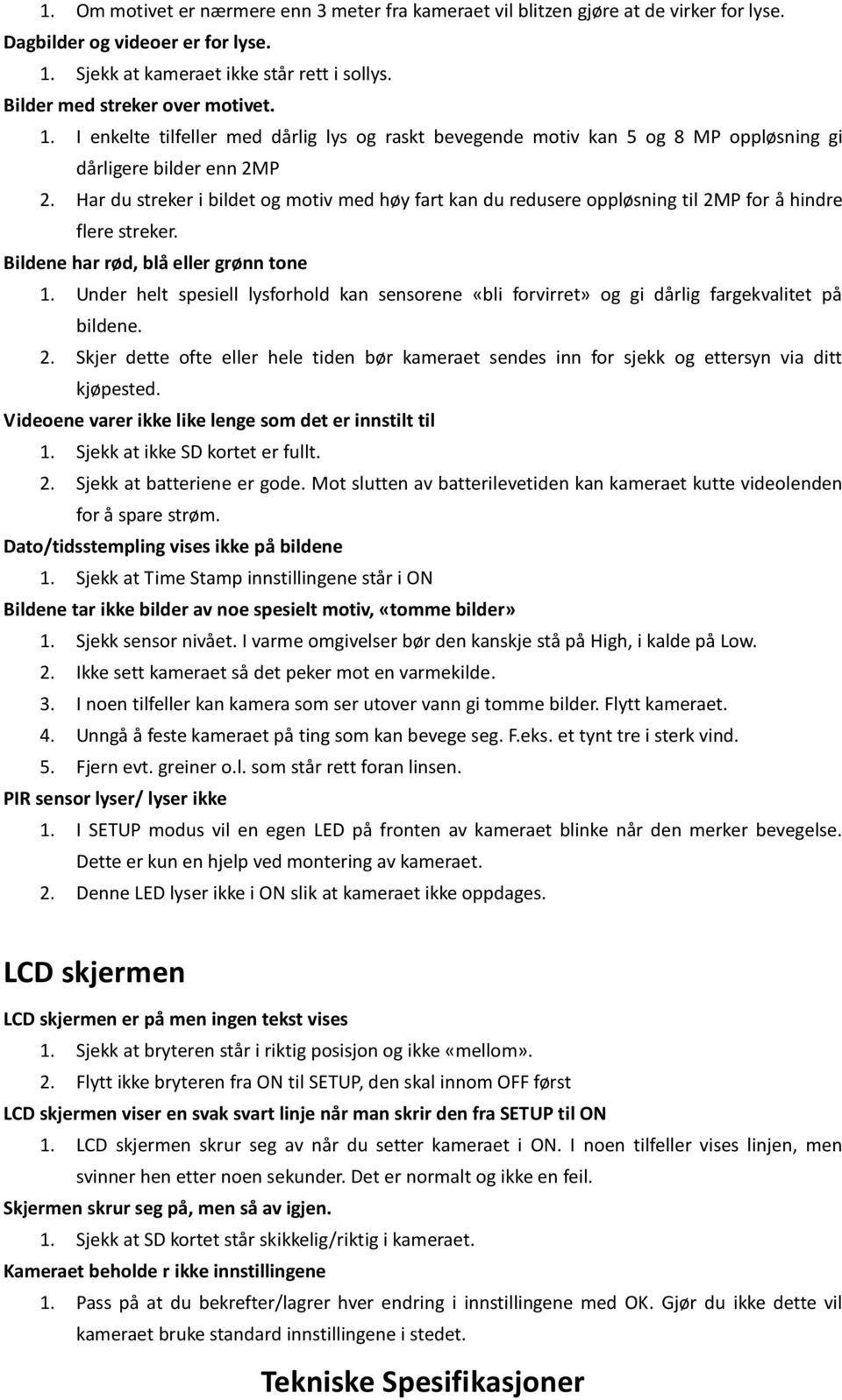 Har du streker i bildet og motiv med høy fart kan du redusere oppløsning til 2MP for å hindre flere streker. Bildene har rød, blå eller grønn tone 1.