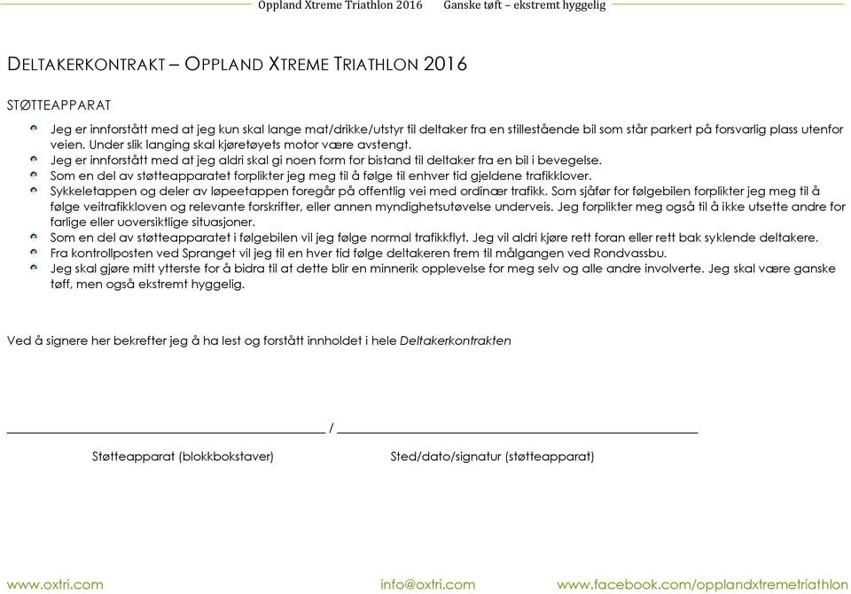 Som en del av støtteapparatet forplikter jeg meg til å følge til enhver tid gjeldene trafikklover. Sykkeletappen og deler av løpeetappen foregår på offentlig vei med ordinær trafikk.