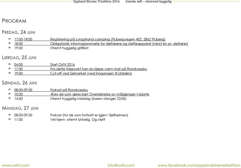 deltaker) 19:00 Xtremt hyggelig grillfest LØRDAG, 25 JUNI 04:00 Start OxTri 2016 17:00 Fra dette tidspunkt kan du kjøpe varm mat på Rondvassbu 19:00 Cut-off ved