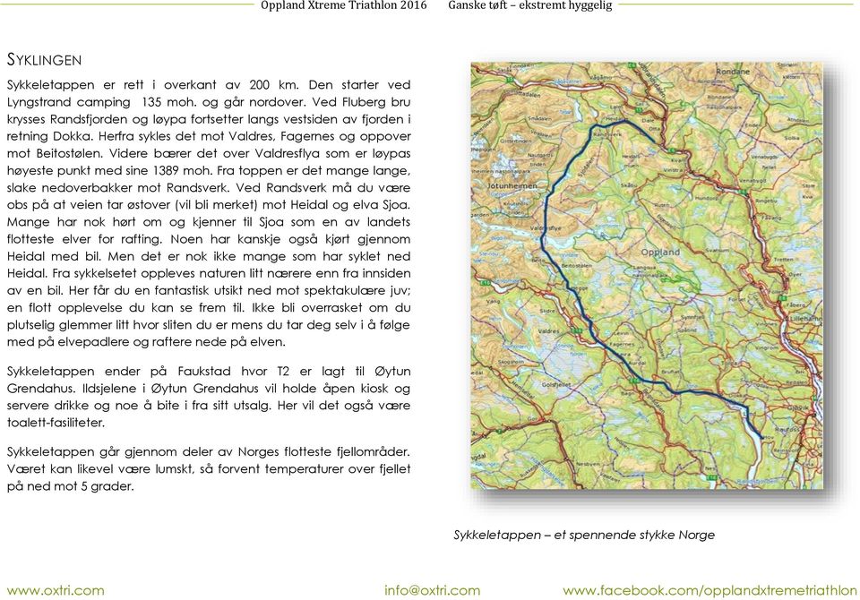 Videre bærer det over Valdresflya som er løypas høyeste punkt med sine 1389 moh. Fra toppen er det mange lange, slake nedoverbakker mot Randsverk.