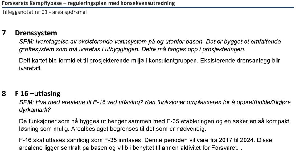 Kan funksjoner omplasseres for å opprettholde/frigjøre dyrkamark? De funksjoner som nå bygges ut henger sammen med F-35 etableringen og en søker en så kompakt løsning som mulig.