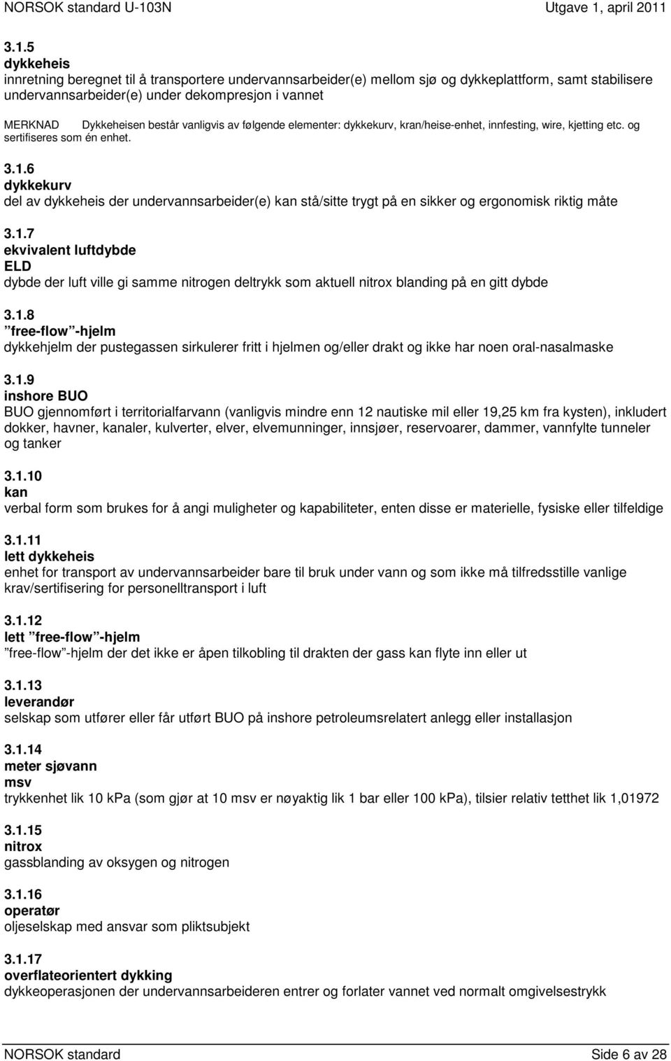 6 dykkekurv del av dykkeheis der undervannsarbeider(e) kan stå/sitte trygt på en sikker og ergonomisk riktig måte 3.1.