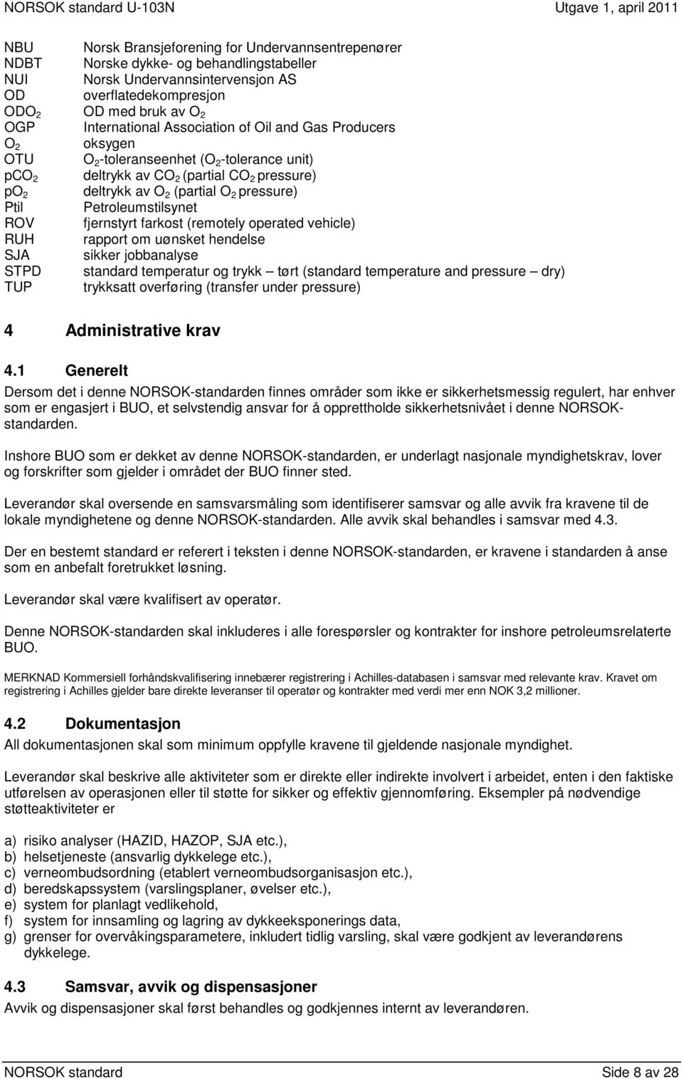 Petroleumstilsynet ROV fjernstyrt farkost (remotely operated vehicle) RUH rapport om uønsket hendelse SJA sikker jobbanalyse STPD standard temperatur og trykk tørt (standard temperature and pressure