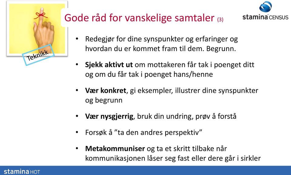 Sjekk aktivt ut om mottakeren får tak i poenget ditt og om du får tak i poenget hans/henne Vær konkret, gi