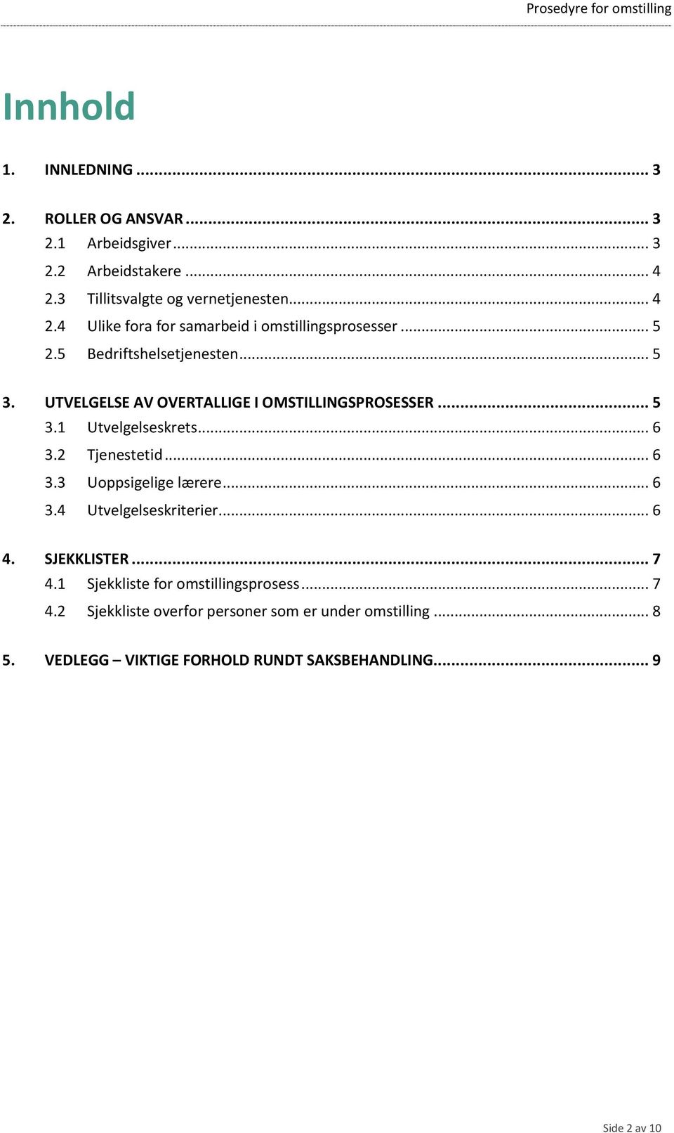 UTVELGELSE AV OVERTALLIGE I OMSTILLINGSPROSESSER... 5 3.1 Utvelgelseskrets... 6 3.2 Tjenestetid... 6 3.3 Uoppsigelige lærere... 6 3.4 Utvelgelseskriterier.