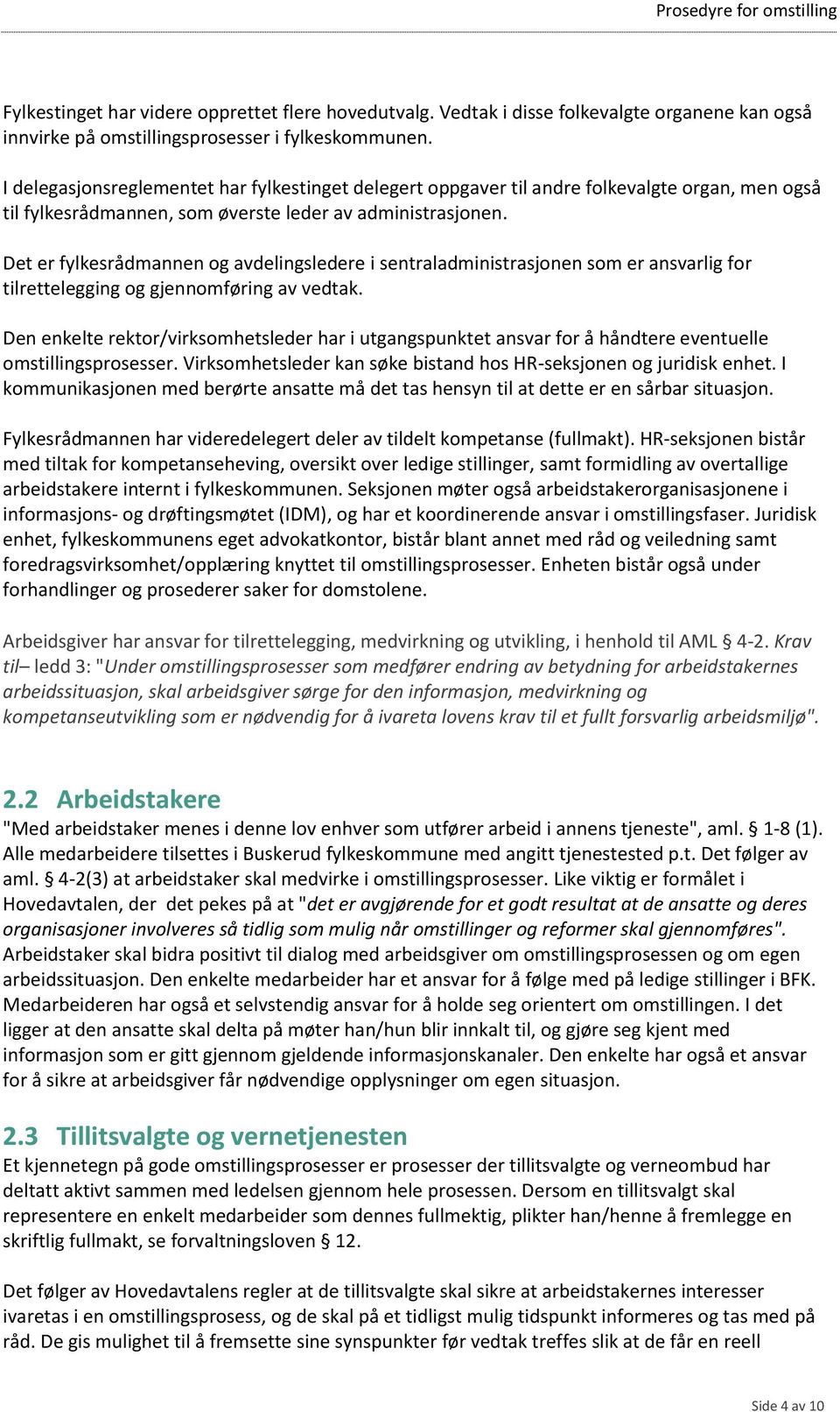 Det er fylkesrådmannen og avdelingsledere i sentraladministrasjonen som er ansvarlig for tilrettelegging og gjennomføring av vedtak.