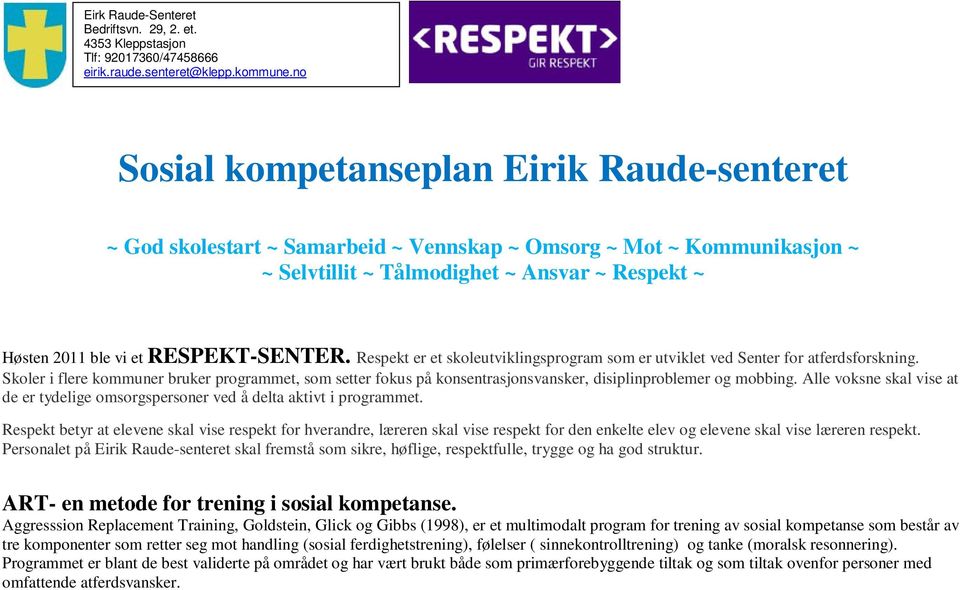 RESPEKT-SENTER. Respekt er et skoleutviklingsprogram som er utviklet ved Senter for atferdsforskning.