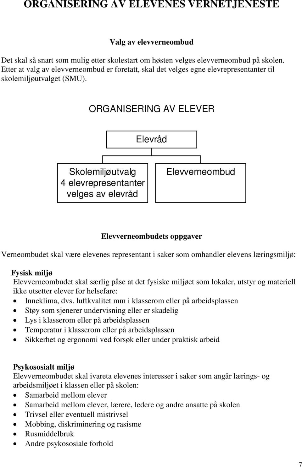 ORGANISERING AV ELEVER Elevråd Skolemiljøutvalg 4 elevrepresentanter velges av elevråd Elevverneombud Elevverneombudets oppgaver Verneombudet skal være elevenes representant i saker som omhandler