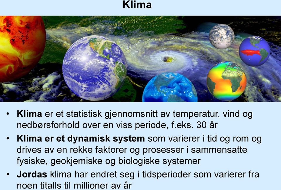 30 år Klima er et dynamisk system som varierer i tid og rom og drives av en rekke faktorer