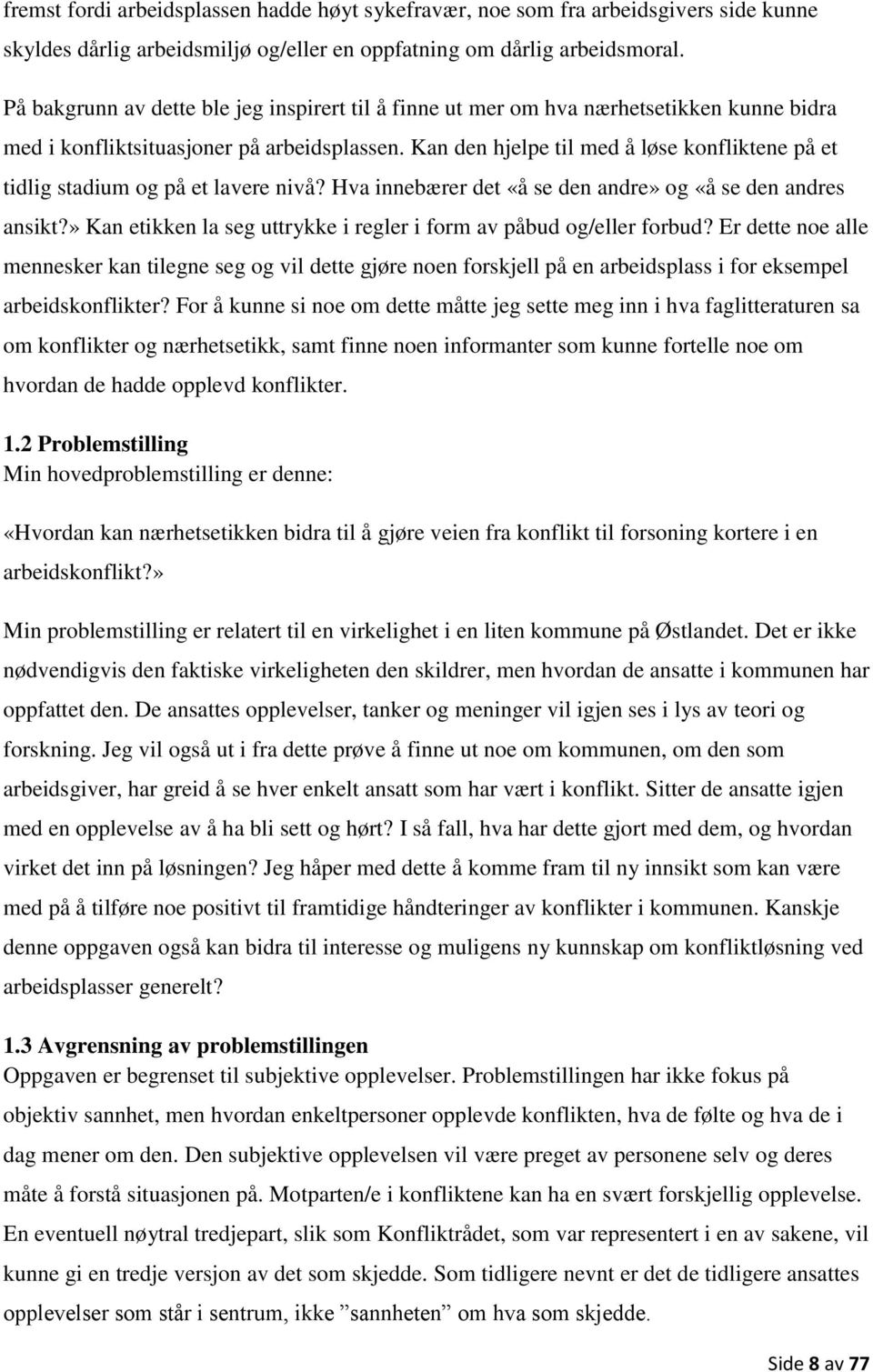 Kan den hjelpe til med å løse konfliktene på et tidlig stadium og på et lavere nivå? Hva innebærer det «å se den andre» og «å se den andres ansikt?