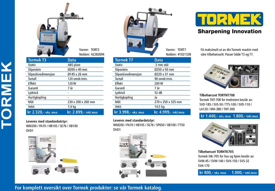 mva Leveres med standardutstyr: WM200 / PA70 / HB10S / SE76 / XB100 DVD1 Tormek T7 Stativ Slipestein Slipeskivedimensjon Effekt Garanti Lydnivå Hurtigkopling Mål: kr 3.998,- eks.