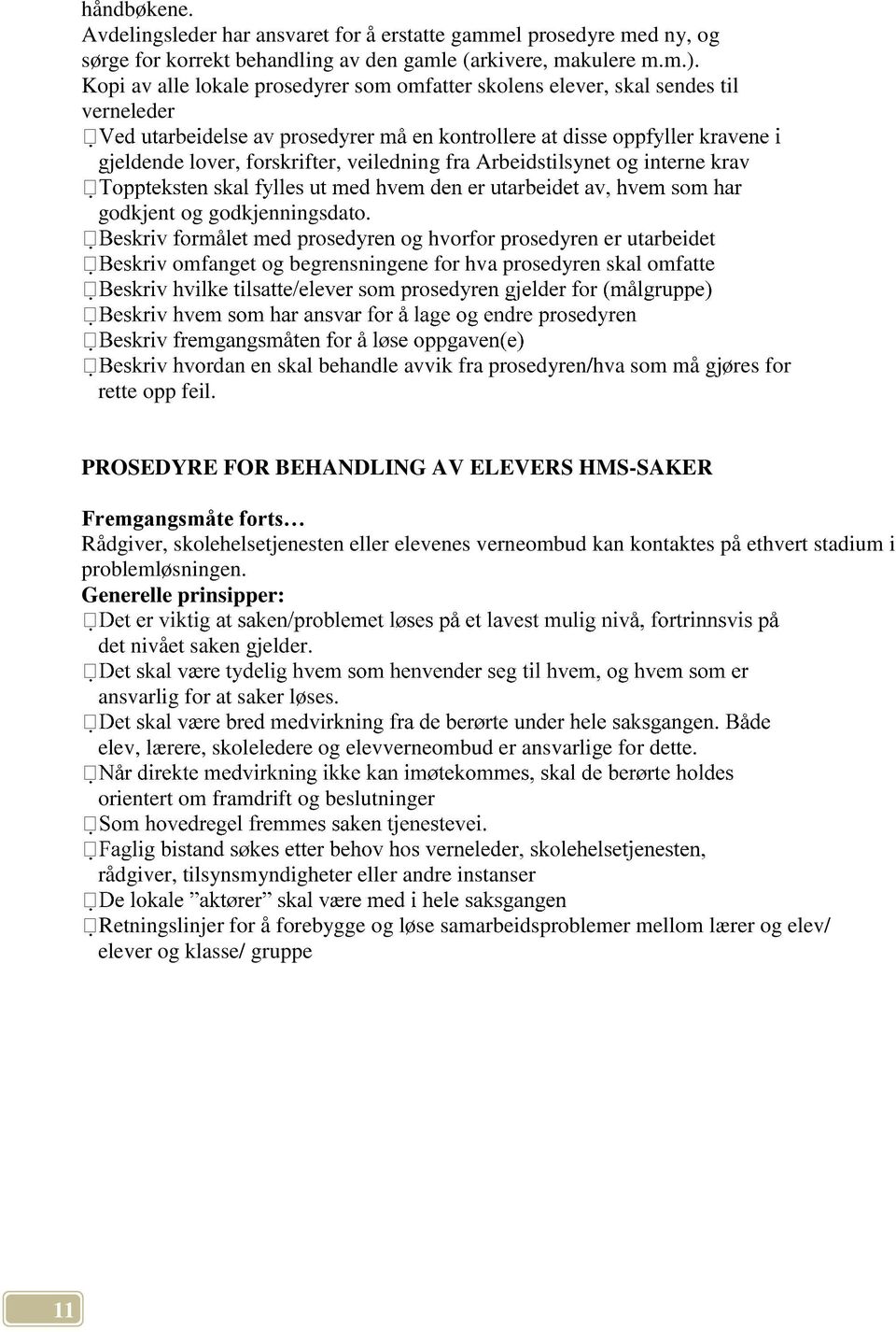 og hvorfor prosedyren er utarbeidet iv omfanget og begrensningene for hva prosedyren skal omfatte rdan en skal behandle avvik fra prosedyren/hva som må gjøres for rette opp feil.