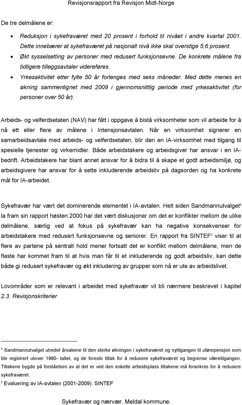 Med dette menes en økning sammenlignet med 2009 i gjennomsnittlig periode med yrkesaktivitet (for personer over 50 år).