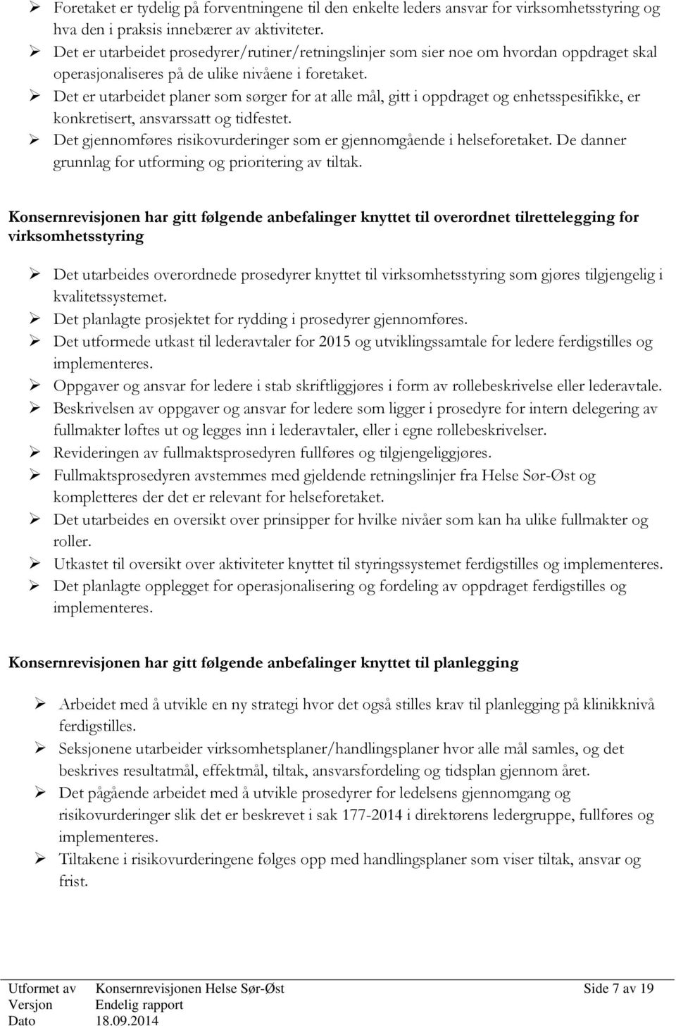 Det er utarbeidet planer som sørger for at alle mål, gitt i oppdraget og enhetsspesifikke, er konkretisert, ansvarssatt og tidfestet.