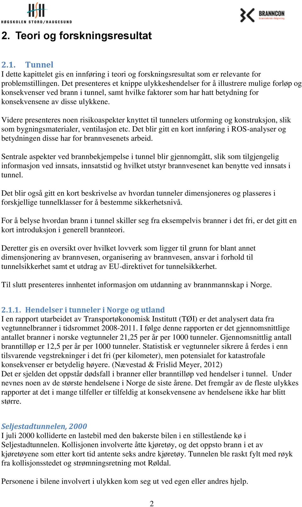 Videre presenteres noen risikoaspekter knyttet til tunnelers utforming og konstruksjon, slik som bygningsmaterialer, ventilasjon etc.