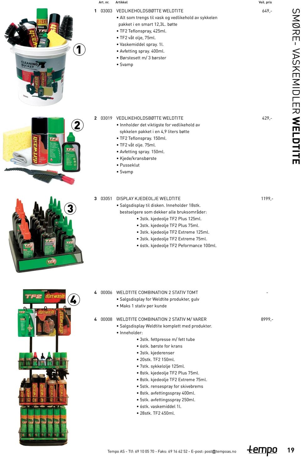 TF våt olje. ml. Avfetting spray. 0ml. Kjede/kransbørste Pusseklut Svamp,-,- SMØRE- VASKEMIDLER WELDTITE 00 DISPLAY KJEDEOLJE WELDTITE Salgsdisplay til disken. Inneholder stk.