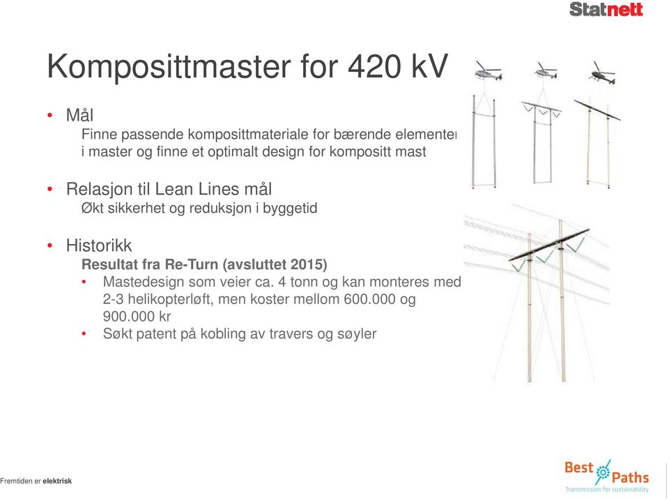 byggetid Historikk Resultat fra Re-Turn (avsluttet 2015) Mastedesign som veier ca.