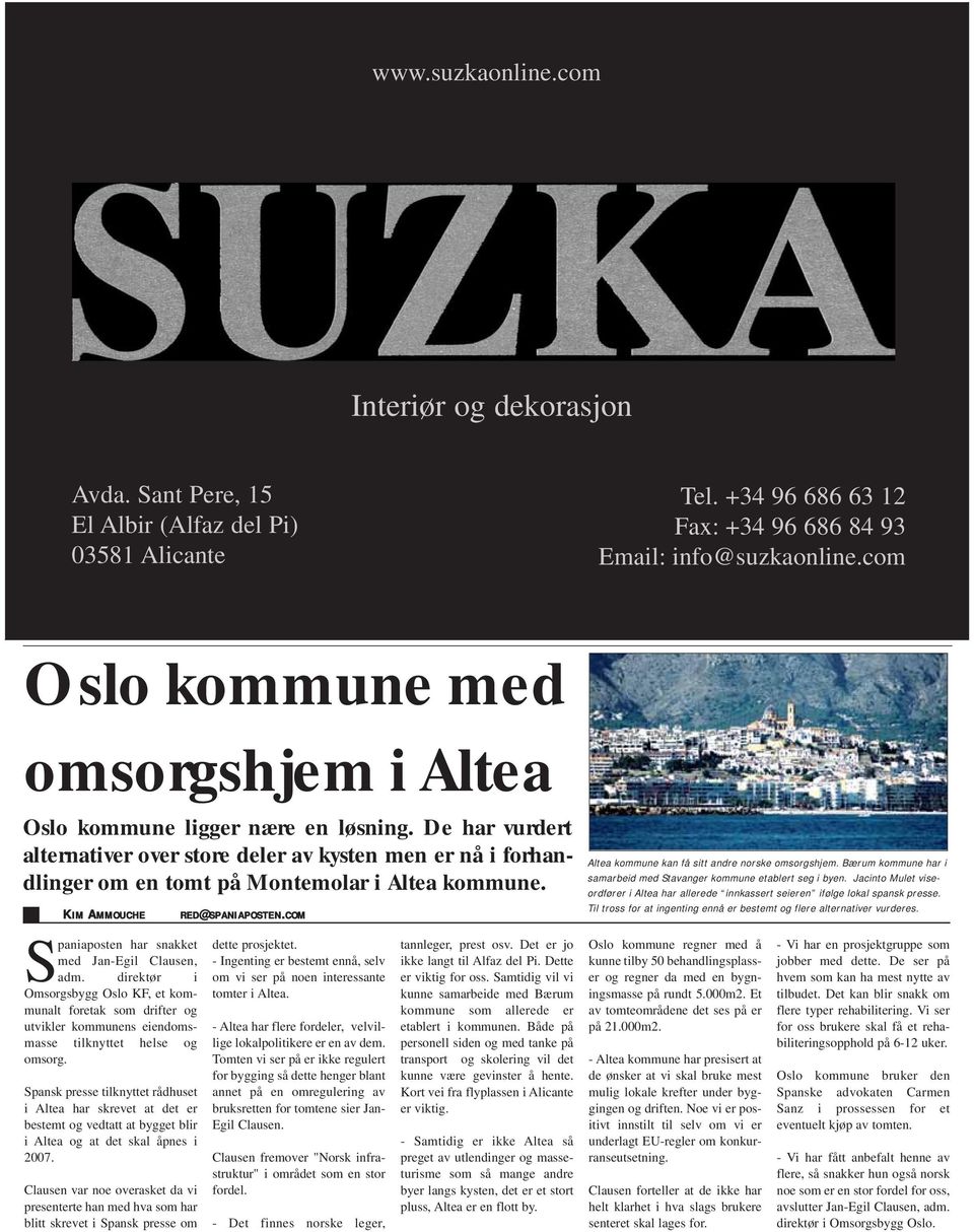 KIM AMMOUCHE RED@SPANIAPOSTEN.COM Altea kommune kan få sitt andre norske omsorgshjem. Bærum kommune har i samarbeid med Stavanger kommune etablert seg i byen.