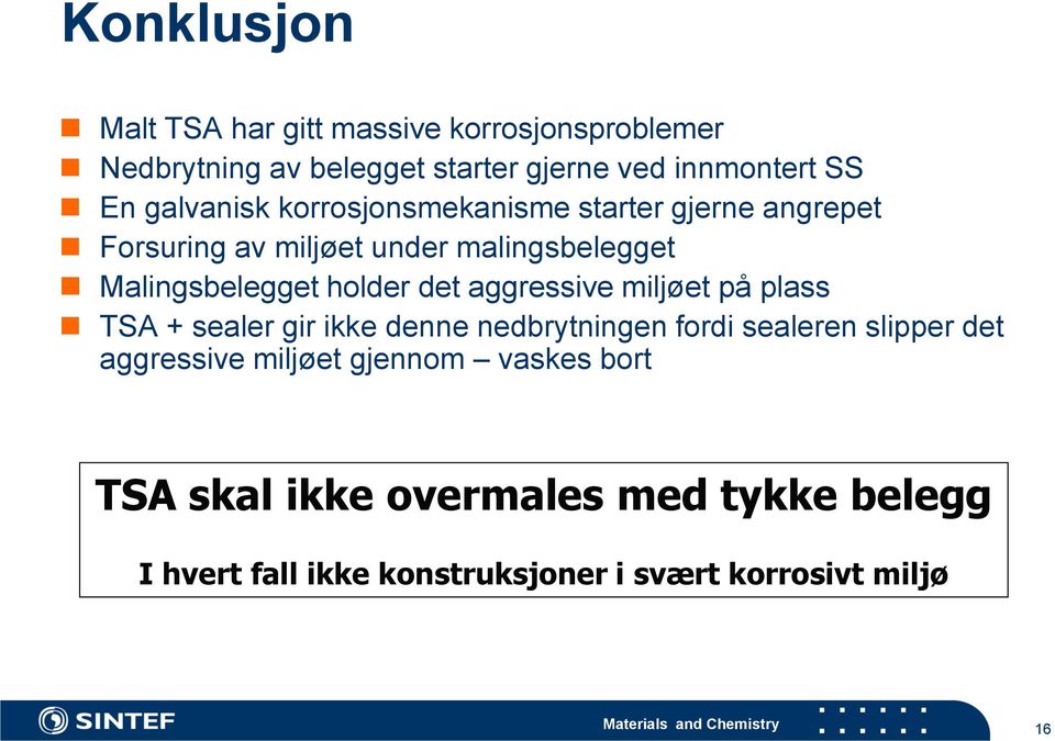 aggressive miljøet på plass TSA + sealer gir ikke denne nedbrytningen fordi sealeren slipper det aggressive miljøet gjennom