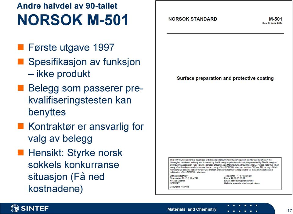 benyttes Kontraktør er ansvarlig for valg av belegg Hensikt: Styrke norsk