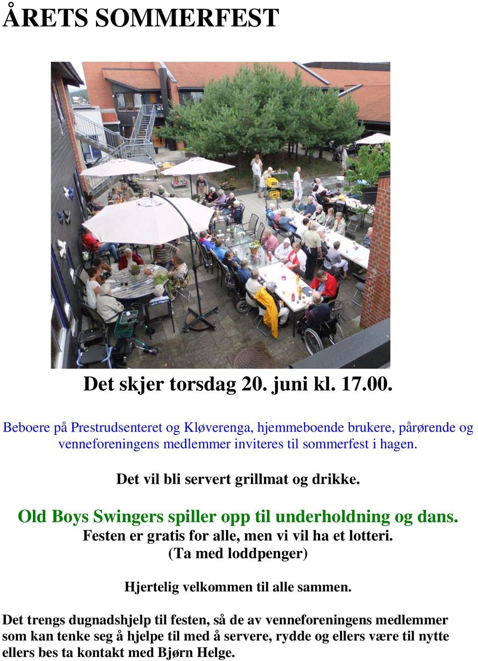 Det vil bli servert grillmat og drikke. Old Boys Swingers spiller opp til underholdning og dans.