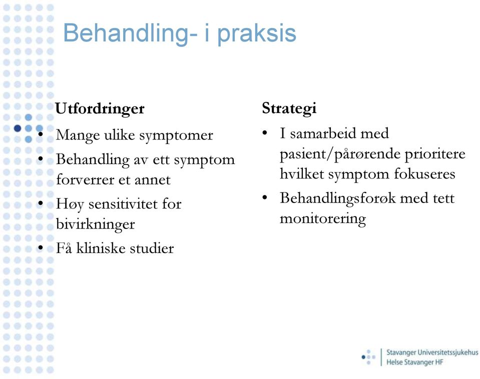 Få kliniske studier Strategi I samarbeid med pasient/pårørende