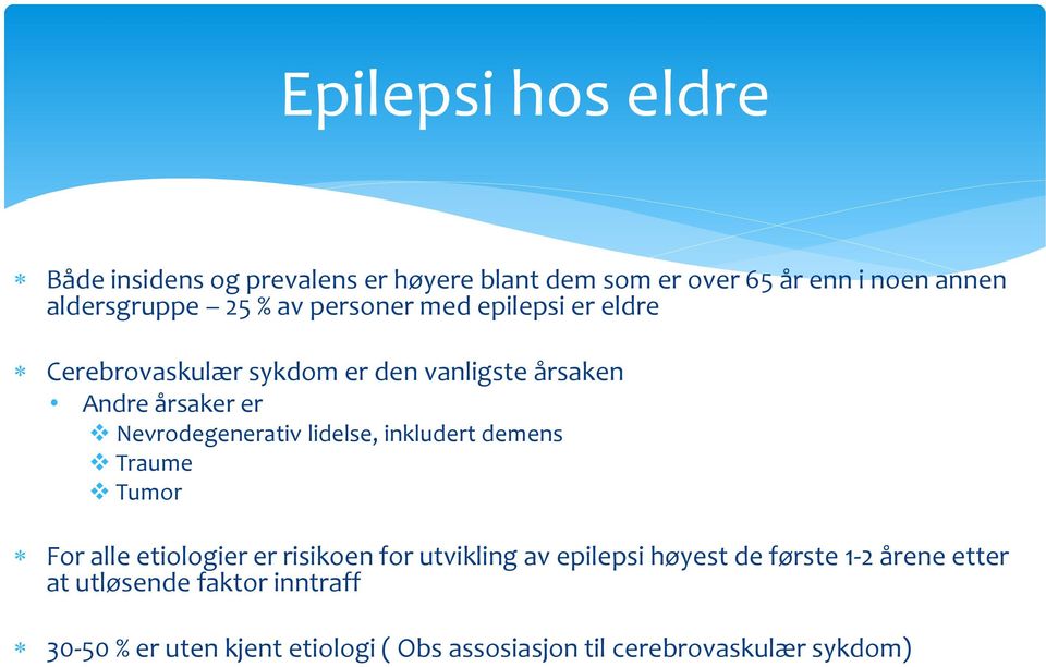 lidelse, inkludert demens Traume Tumor For alle etiologier er risikoen for utvikling av epilepsi høyest de første 1-2