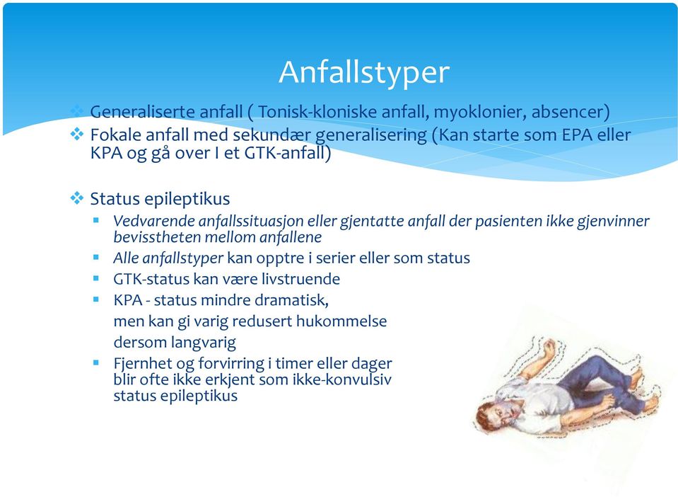 bevisstheten mellom anfallene Alle anfallstyper kan opptre i serier eller som status GTK-status kan være livstruende KPA - status mindre