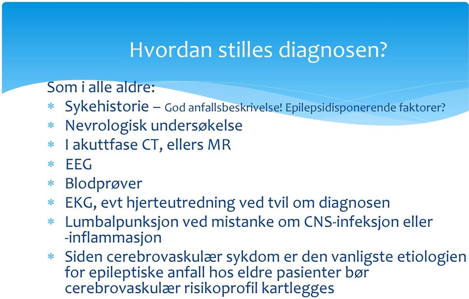 Nevrologisk undersøkelse I akuttfase CT, ellers MR EEG Blodprøver EKG, evt hjerteutredning ved tvil om