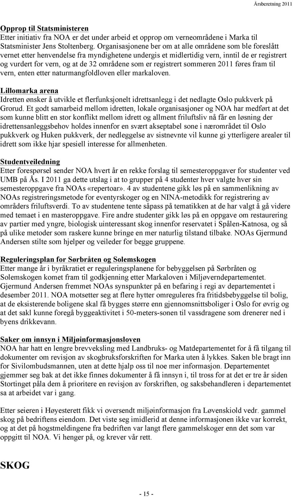 er registrert sommeren 2011 føres fram til vern, enten etter naturmangfoldloven eller markaloven.