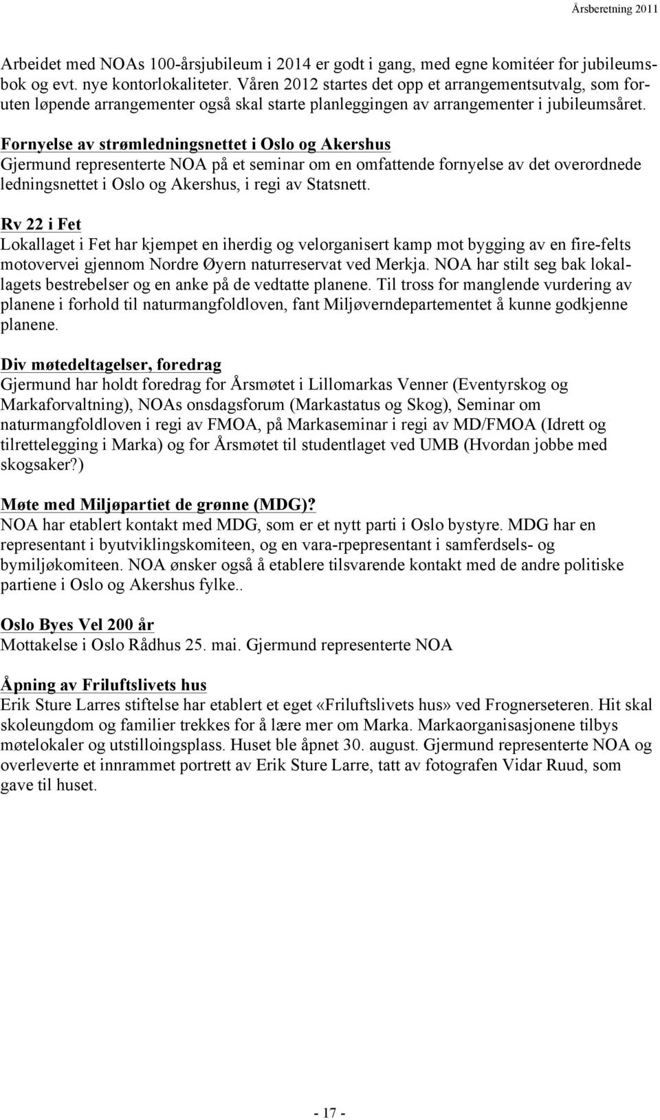 Fornyelse av strømledningsnettet i Oslo og Akershus Gjermund representerte NOA på et seminar om en omfattende fornyelse av det overordnede ledningsnettet i Oslo og Akershus, i regi av Statsnett.