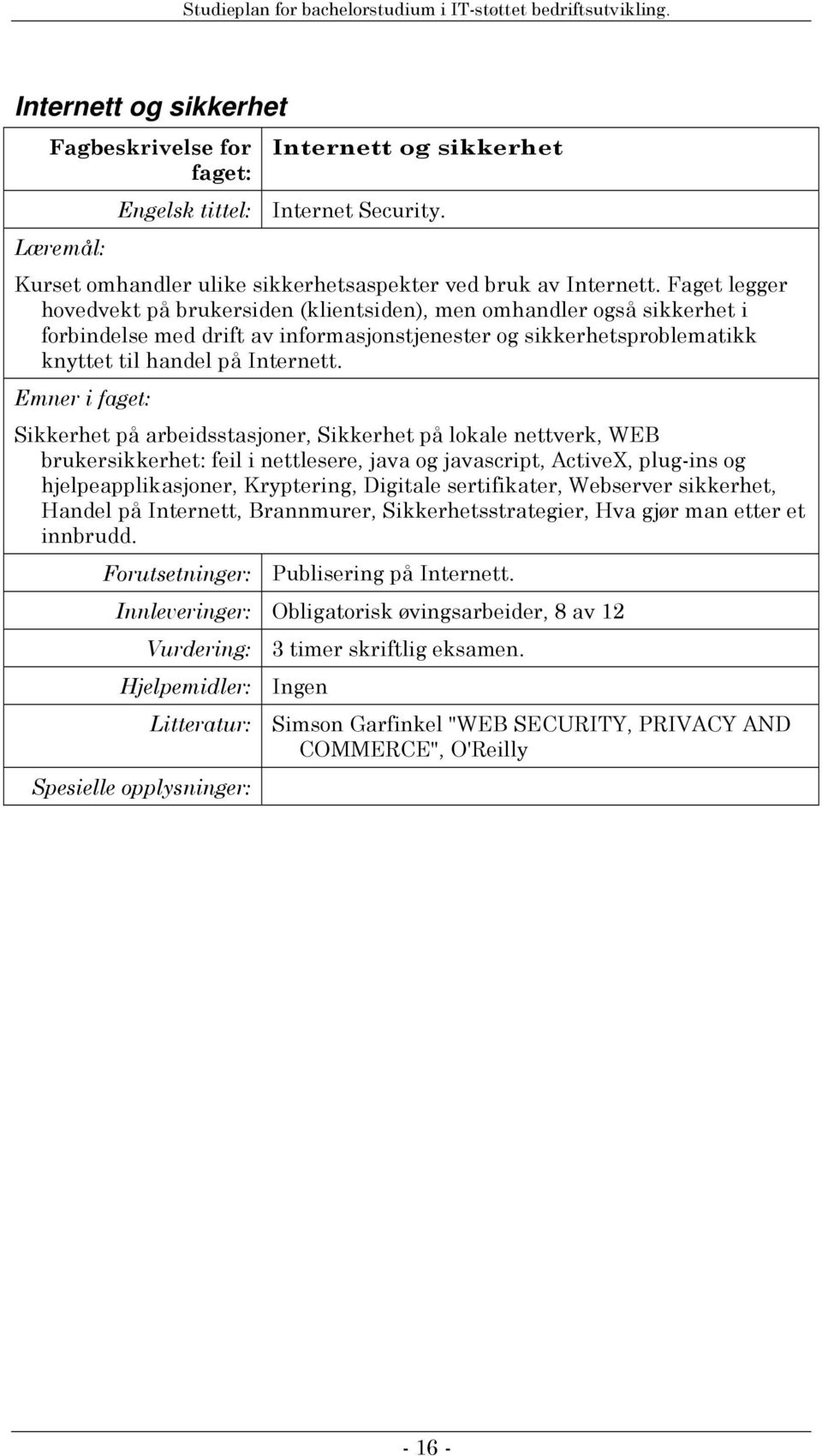 Sikkerhet på arbeidsstasjoner, Sikkerhet på lokale nettverk, WEB brukersikkerhet: feil i nettlesere, java og javascript, ActiveX, plug-ins og hjelpeapplikasjoner, Kryptering, Digitale sertifikater,