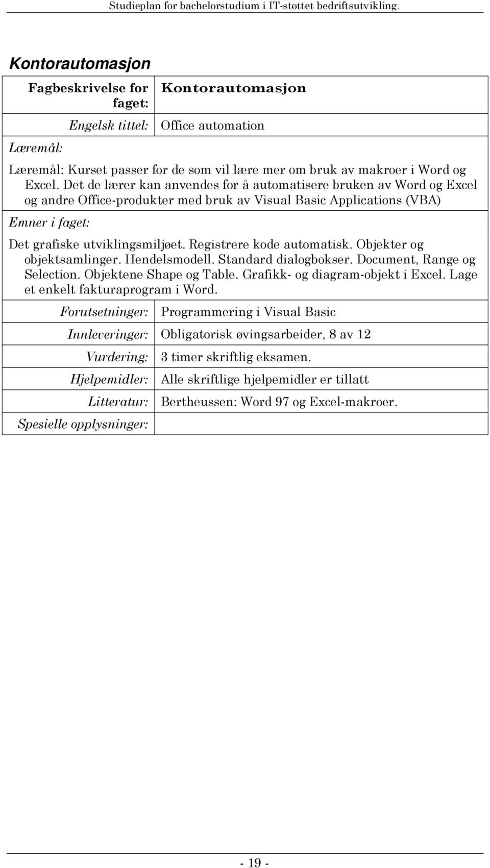 Registrere kode automatisk. Objekter og objektsamlinger. Hendelsmodell. Standard dialogbokser. Document, Range og Selection. Objektene Shape og Table. Grafikk- og diagram-objekt i Excel.